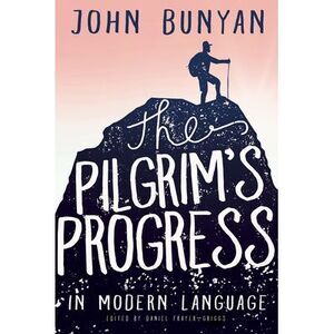 The Pilgrim's Progress in Modern Language -- John Bunyan